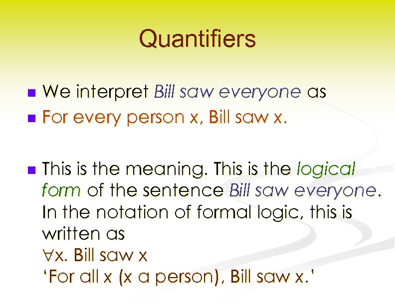 Quantifiers We interpret Bill saw everyone as n For every person x, Bill saw