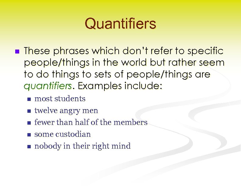 Quantifiers n These phrases which don’t refer to specific people/things in the world but