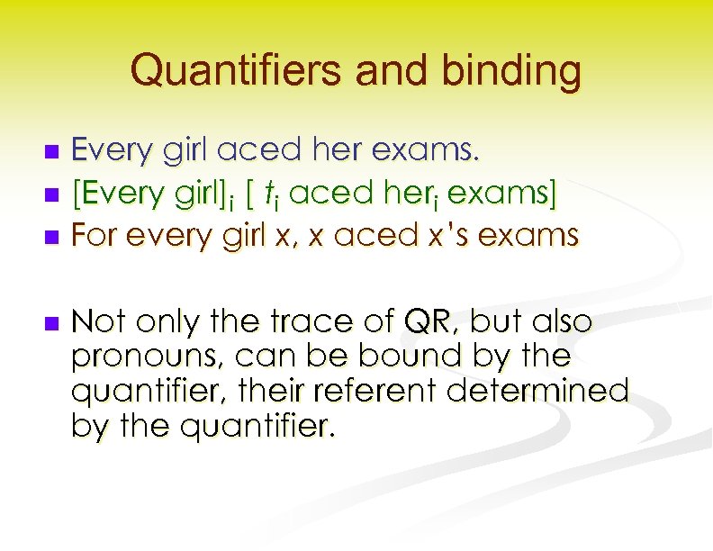 Quantifiers and binding Every girl aced her exams. n [Every girl]i [ ti aced