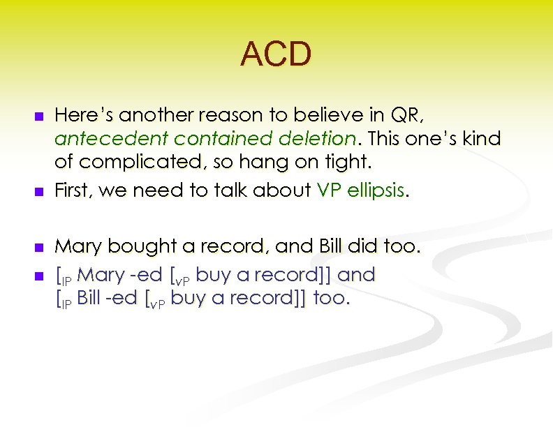 ACD n n Here’s another reason to believe in QR, antecedent contained deletion. This