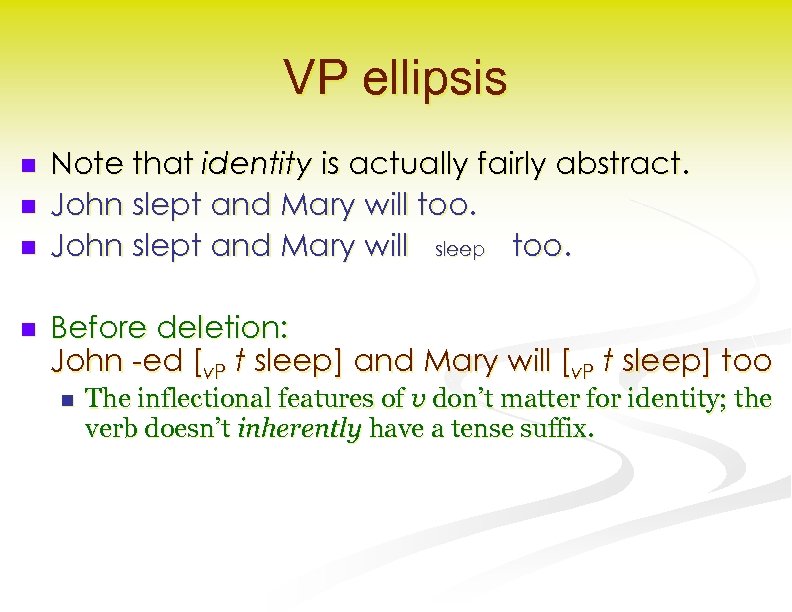 VP ellipsis n n Note that identity is actually fairly abstract. John slept and