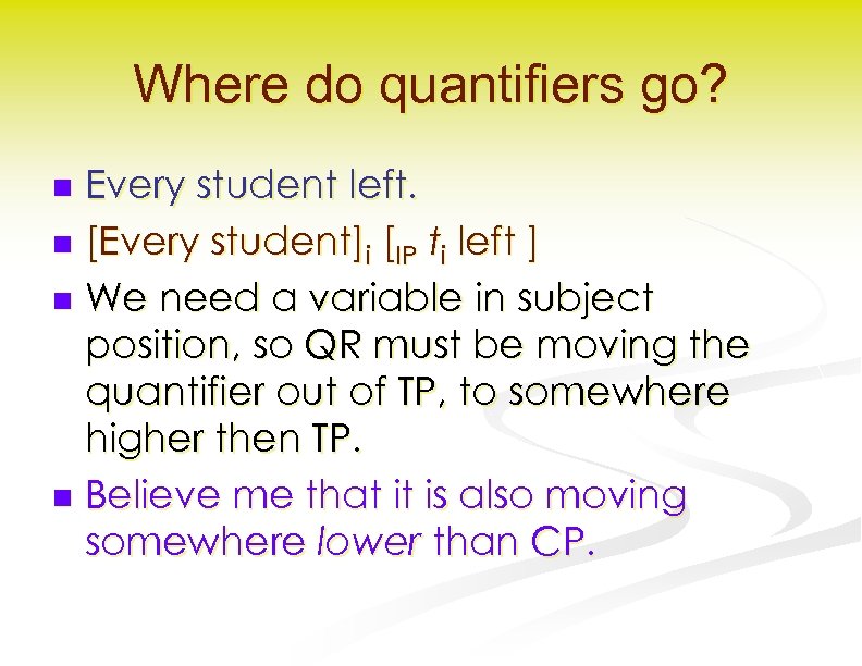 Where do quantifiers go? Every student left. n [Every student]i [IP ti left ]