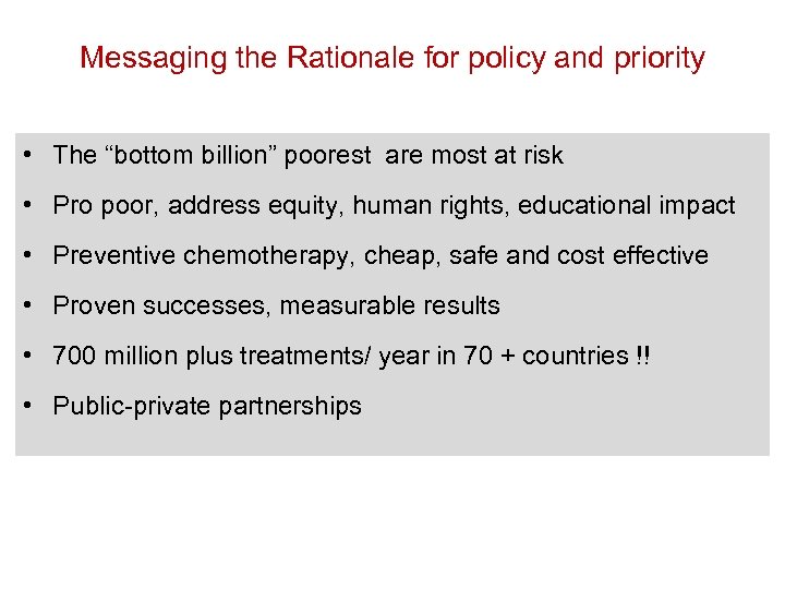 Messaging the Rationale for policy and priority • The “bottom billion” poorest are most