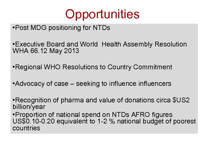 Opportunities • Post MDG positioning for NTDs • Executive Board and World Health Assembly
