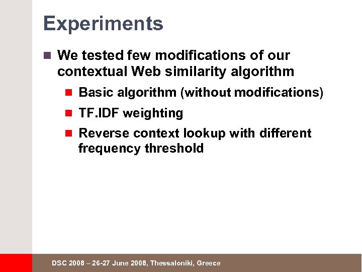 Experiments n We tested few modifications of our contextual Web similarity algorithm n Basic
