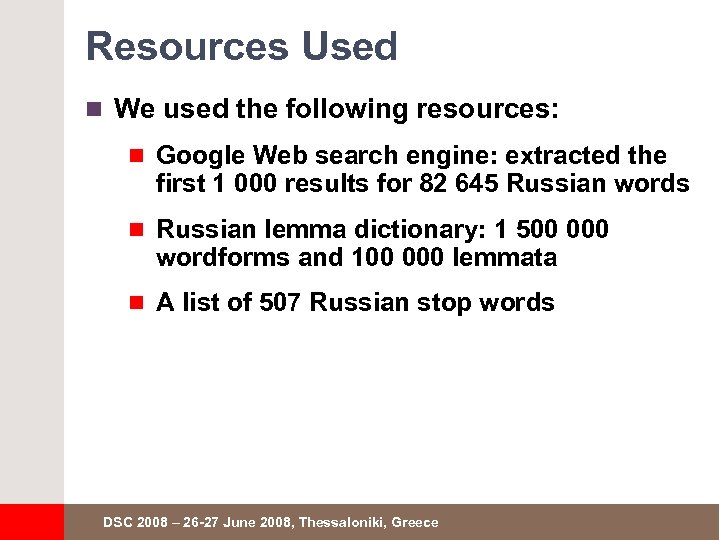 Resources Used n We used the following resources: n Google Web search engine: extracted