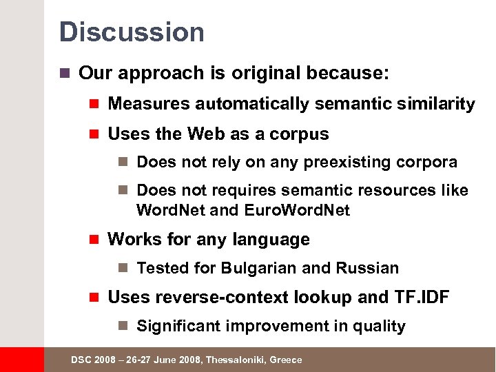Discussion n Our approach is original because: n Measures automatically semantic similarity n Uses