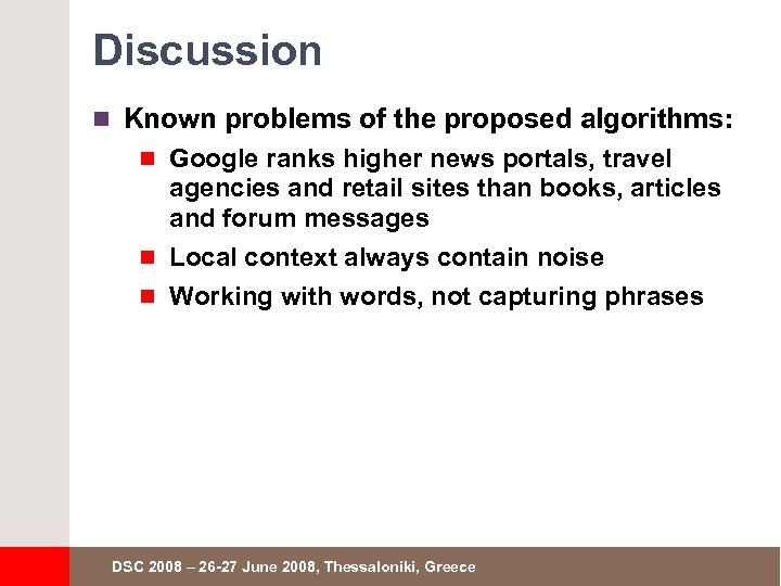 Discussion n Known problems of the proposed algorithms: n Google ranks higher news portals,