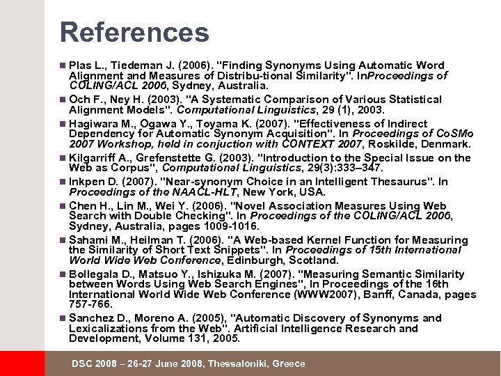 References n Plas L. , Tiedeman J. (2006). "Finding Synonyms Using Automatic Word Alignment