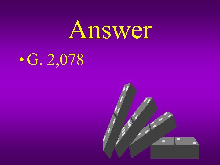 Answer • G. 2, 078 