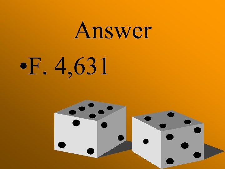 Answer • F. 4, 631 