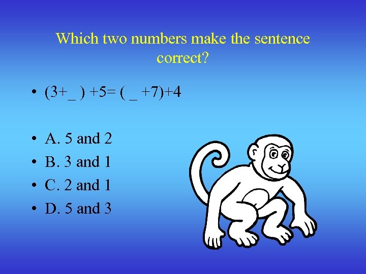 Which two numbers make the sentence correct? • (3+_ ) +5= ( _ +7)+4