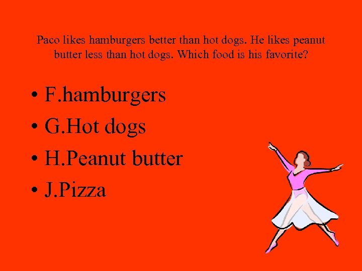 Paco likes hamburgers better than hot dogs. He likes peanut butter less than hot