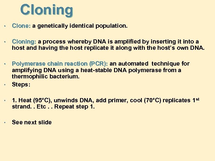 Cloning • Clone: a genetically identical population. • Cloning: a process whereby DNA is