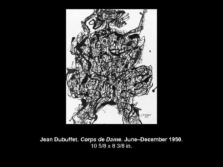 Jean Dubuffet. Corps de Dame. June–December 1950. 10 5/8 x 8 3/8 in. 