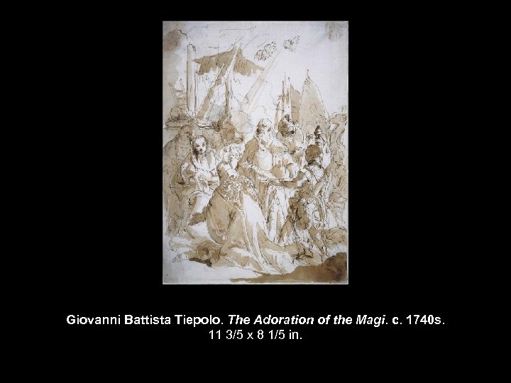 Giovanni Battista Tiepolo. The Adoration of the Magi. c. 1740 s. 11 3/5 x