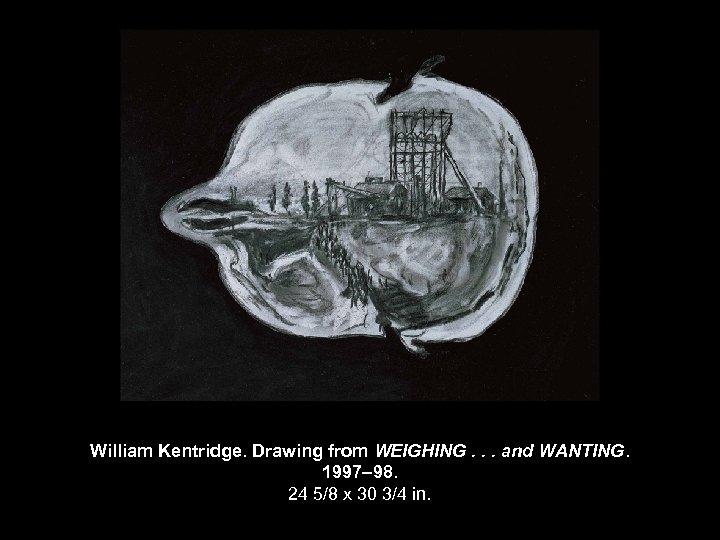 William Kentridge. Drawing from WEIGHING. . . and WANTING. 1997– 98. 24 5/8 x