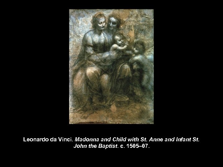 Leonardo da Vinci. Madonna and Child with St. Anne and Infant St. John the