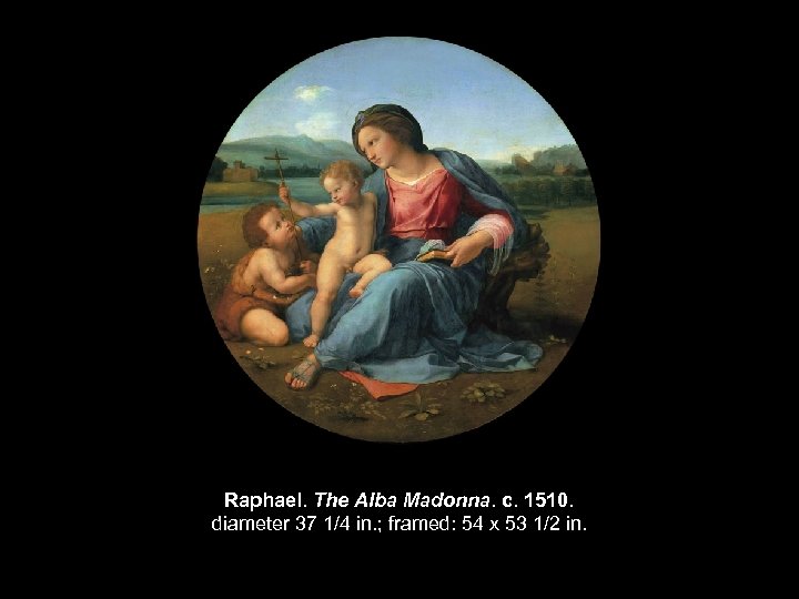Raphael. The Alba Madonna. c. 1510. diameter 37 1/4 in. ; framed: 54 x