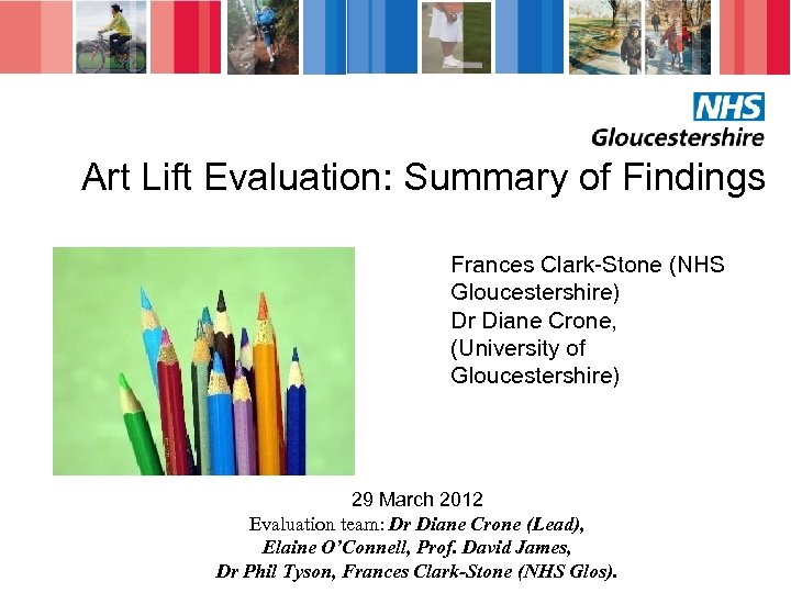 Art Lift Evaluation: Summary of Findings Frances Clark-Stone (NHS Gloucestershire) Dr Diane Crone, (University