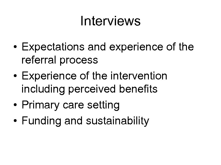 Interviews • Expectations and experience of the referral process • Experience of the intervention