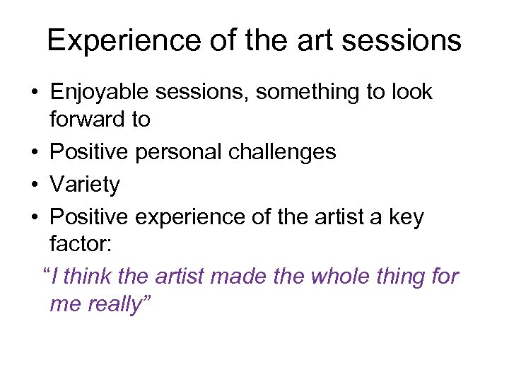 Experience of the art sessions • Enjoyable sessions, something to look forward to •