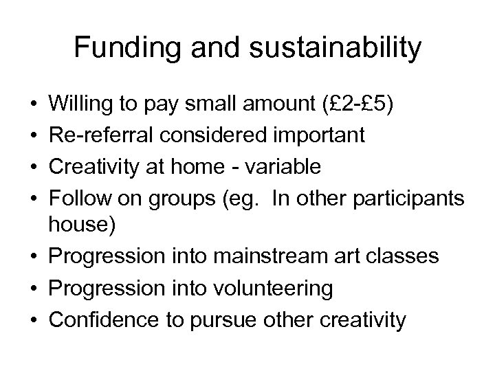 Funding and sustainability • • Willing to pay small amount (£ 2 -£ 5)