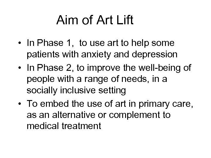 Aim of Art Lift • In Phase 1, to use art to help some