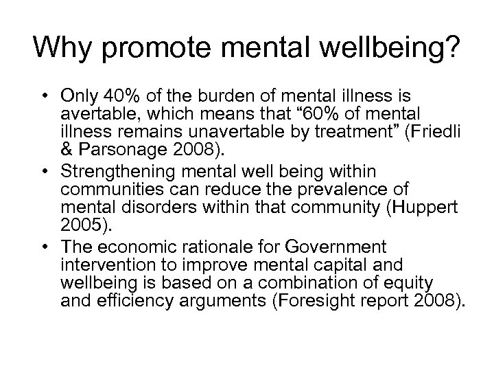 Why promote mental wellbeing? • Only 40% of the burden of mental illness is