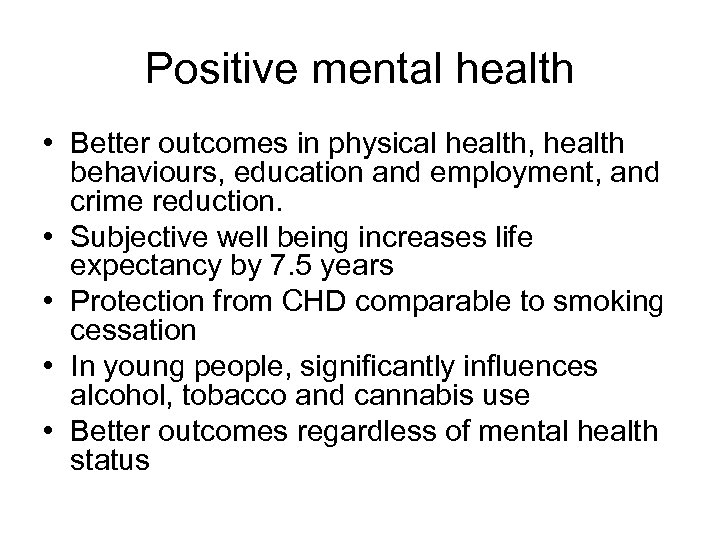 Positive mental health • Better outcomes in physical health, health behaviours, education and employment,