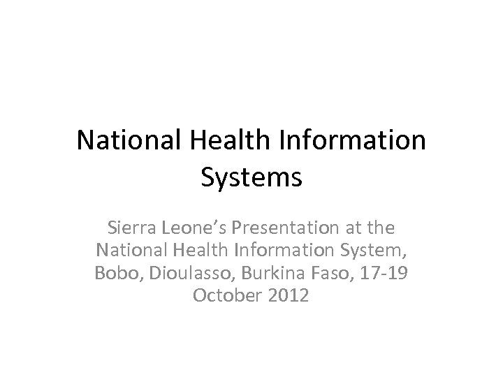National Health Information Systems Sierra Leone’s Presentation at the National Health Information System, Bobo,