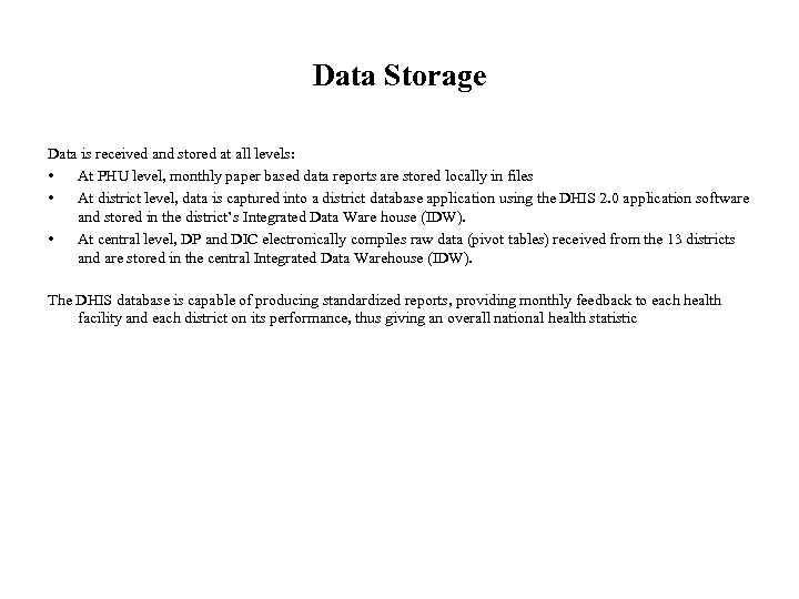 Data Storage Data is received and stored at all levels: • At PHU level,