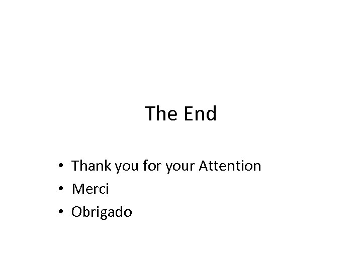 The End • Thank you for your Attention • Merci • Obrigado 