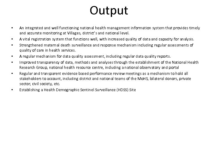 Output • • An integrated and well functioning national health management information system that