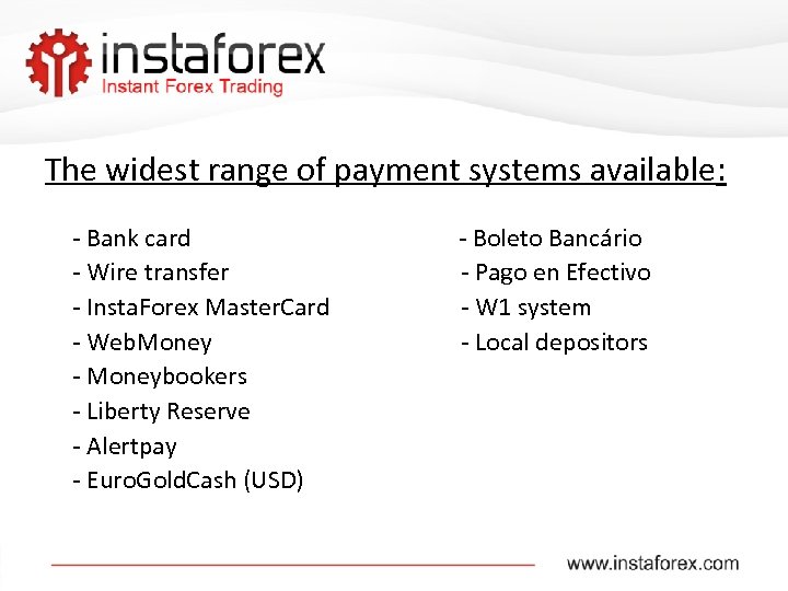 The widest range of payment systems available: - Bank card - Boleto Bancário -