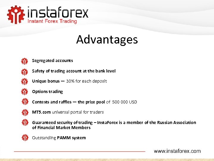 Advantages Segregated accounts Safety of trading account at the bank level Unique bonus —