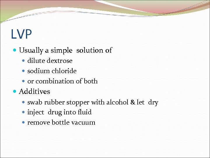 LVP Usually a simple solution of dilute dextrose sodium chloride or combination of both
