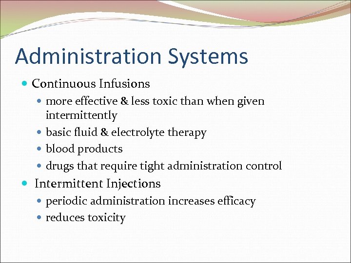 Administration Systems Continuous Infusions more effective & less toxic than when given intermittently basic