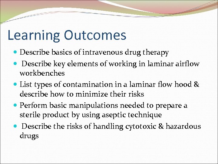 Learning Outcomes Describe basics of intravenous drug therapy Describe key elements of working in