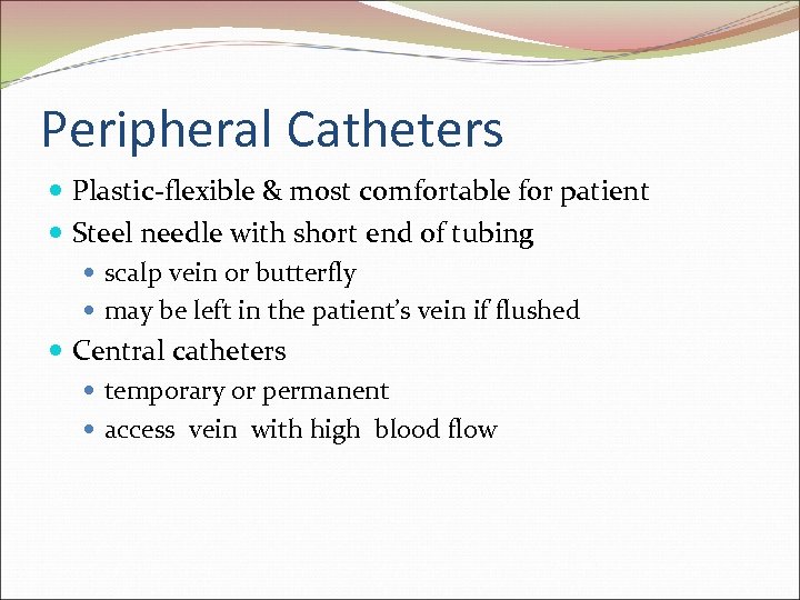 Peripheral Catheters Plastic-flexible & most comfortable for patient Steel needle with short end of
