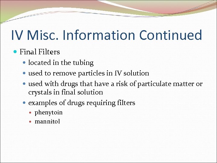 IV Misc. Information Continued Final Filters located in the tubing used to remove particles