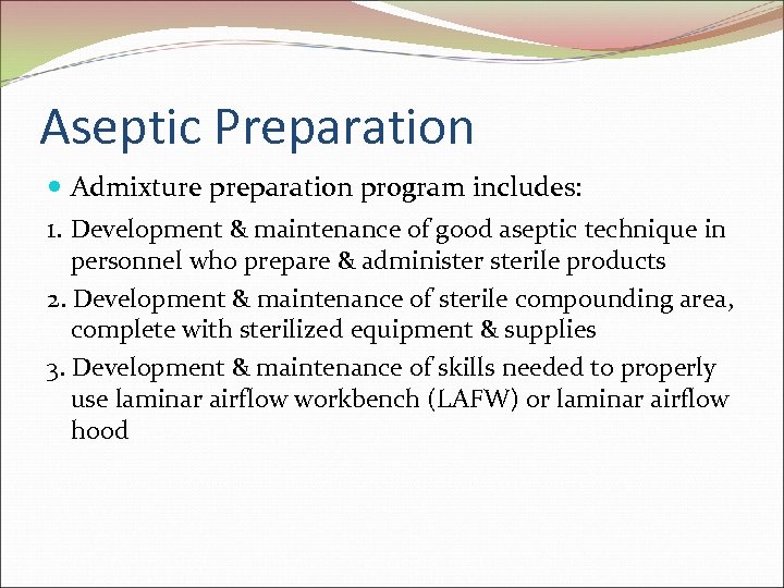 Aseptic Preparation Admixture preparation program includes: 1. Development & maintenance of good aseptic technique
