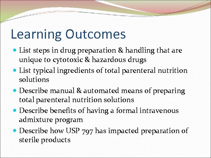 Learning Outcomes List steps in drug preparation & handling that are unique to cytotoxic