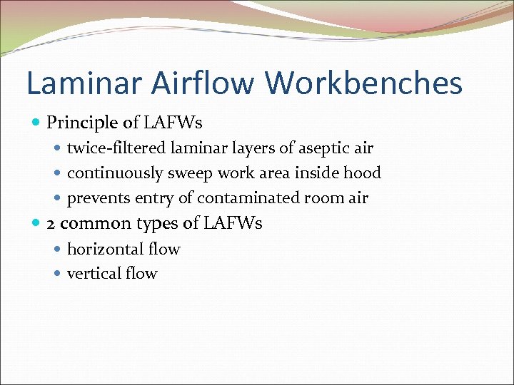 Laminar Airflow Workbenches Principle of LAFWs twice-filtered laminar layers of aseptic air continuously sweep