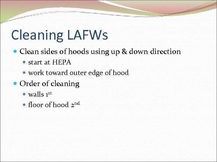 Cleaning LAFWs Clean sides of hoods using up & down direction start at HEPA