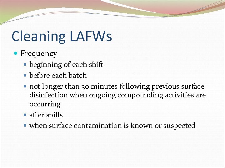 Cleaning LAFWs Frequency beginning of each shift before each batch not longer than 30