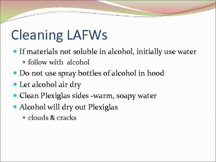 Cleaning LAFWs If materials not soluble in alcohol, initially use water follow with alcohol