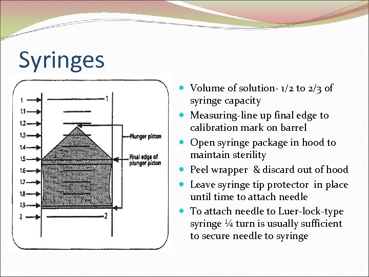 Syringes Volume of solution- 1/2 to 2/3 of syringe capacity Measuring-line up final edge