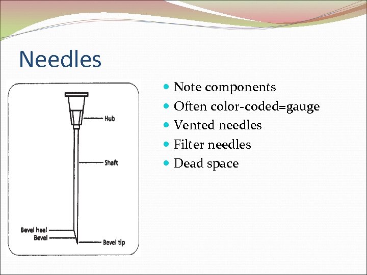 Needles Note components Often color-coded=gauge Vented needles Filter needles Dead space 