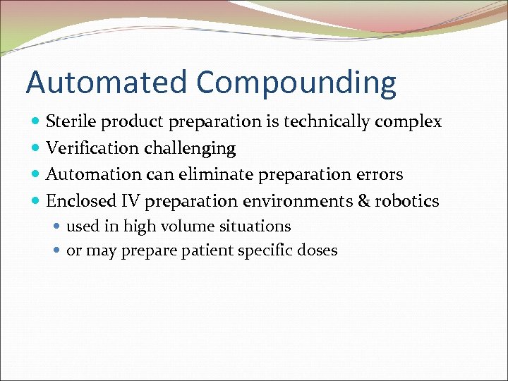 Automated Compounding Sterile product preparation is technically complex Verification challenging Automation can eliminate preparation